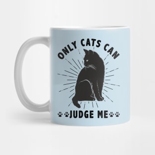 Sassy Cats Only Cats Can Judge Me Funny Cats Mug